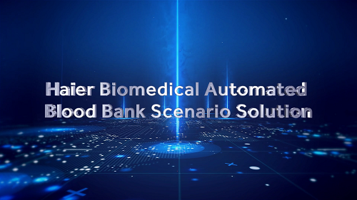 Haier Biomedical Automated Blood Bank Scenario Solution